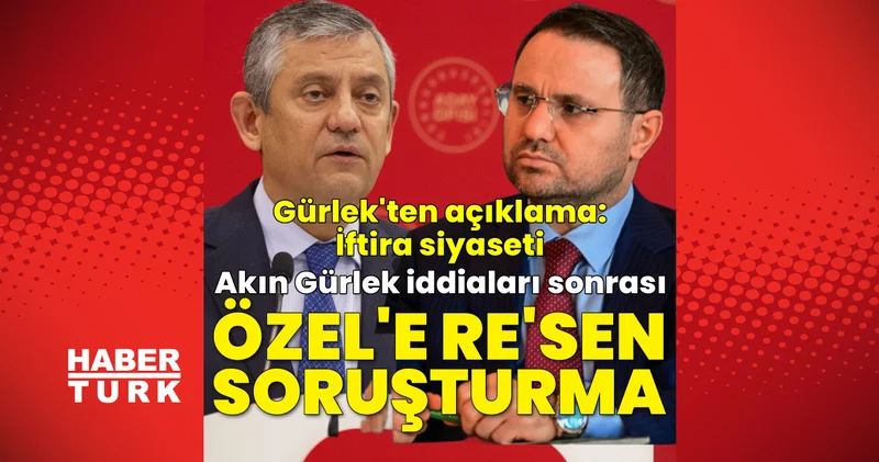 Son dakika: Özgür Özel e Akın Gürlek sözleri nedeniyle re sen soruşturma! Gürlek ten açıklama Güncel son dakika haberi Son dakika haberleri