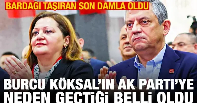 Burcu Köksal ın CHP den AK Parti ye geçme nedeni belli oldu
