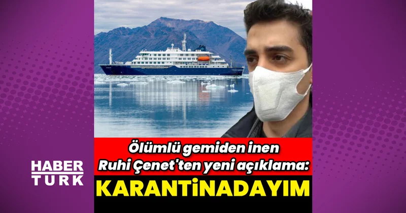 Ruhi Çenet ten yeni açıklama: Karantinadayım