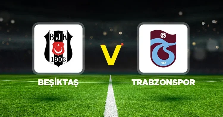 CANLI İZLE Beşiktaş Trabzonspor maçı ne zaman, saat kaçta, hangi kanalda? Süper Lig Beşiktaş Trabzonspor maçı ilk 11 ler