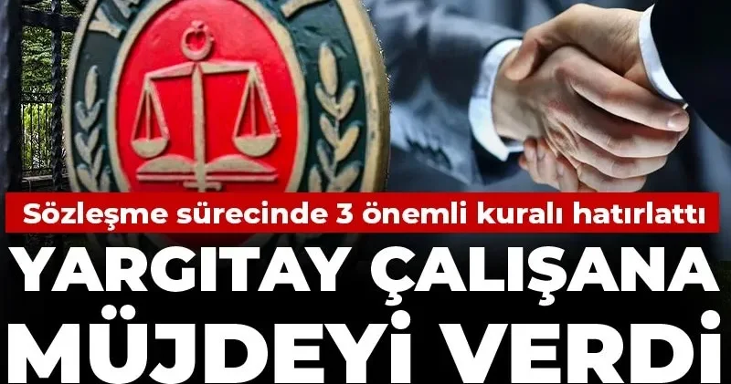 Yargıtay çalışana müjdeyi verdi işverene cezayı kesti: Sözleşme sürecinde 3 önemli kuralı hatırlattı