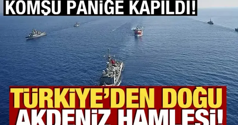Komşu paniğe kapıldı! Türkiye den Doğu Akdeniz hamlesi