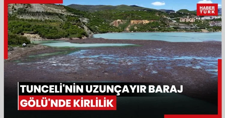 Tunceli nin Uzunçayır Baraj Gölü nde kirlilik