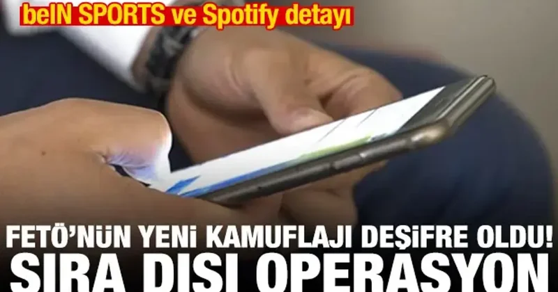 FETÖ nün kamuflajı deşifre oldu! Kripto haberleşme, beIN SPORTS ve Spotify ile saklanmış