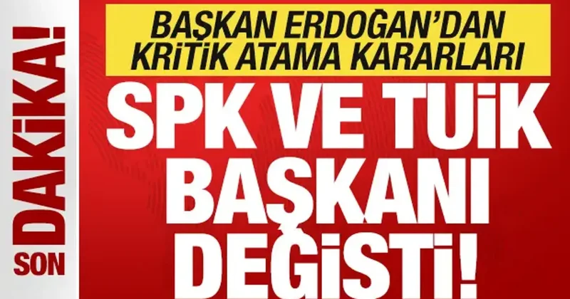 Son dakika: Başkan Erdoğan dan yeni atamalar! SPK ve TUİK başkanı değişti