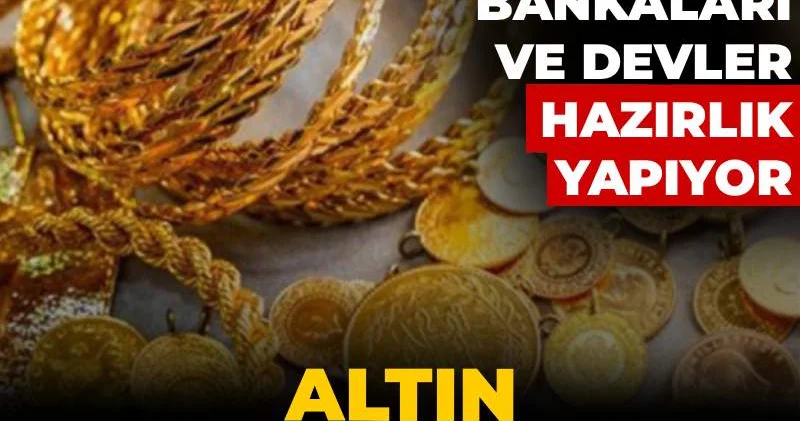Altın yönünü belirledi: Merkez bankaları ve devler hazırlanıyor