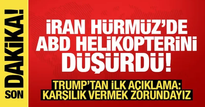İran, ABD helikopterini düşürdü! Trump: Karşılık vermek zorundayız
