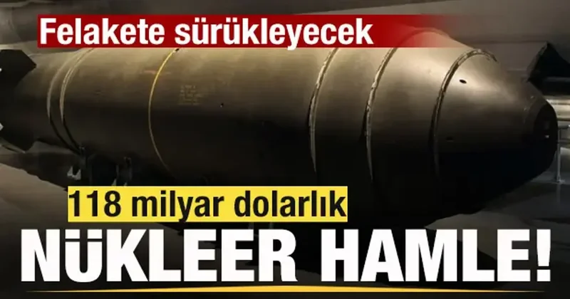 Savaş sesleri yükseliyor! 118 milyar dolarlık nükleer hamle! Felakete sürükleyecek