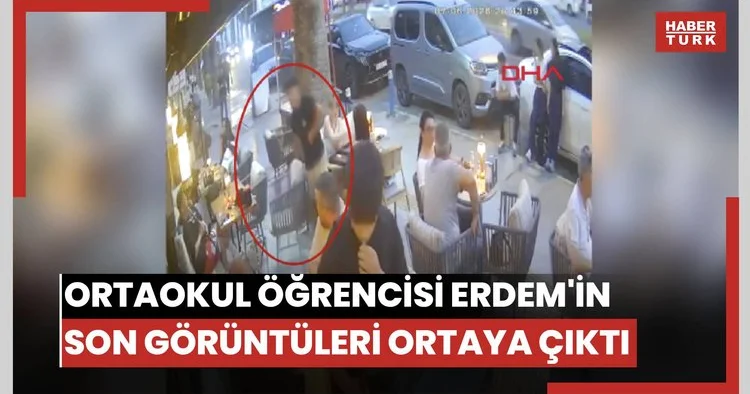 Ortaokul öğrencisi Erdem in son görüntüleri ortaya çıktı