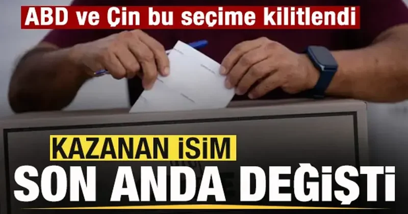 Çin ve ABD nin gözü bu seçimde! Kazanan isim son anda değişti!