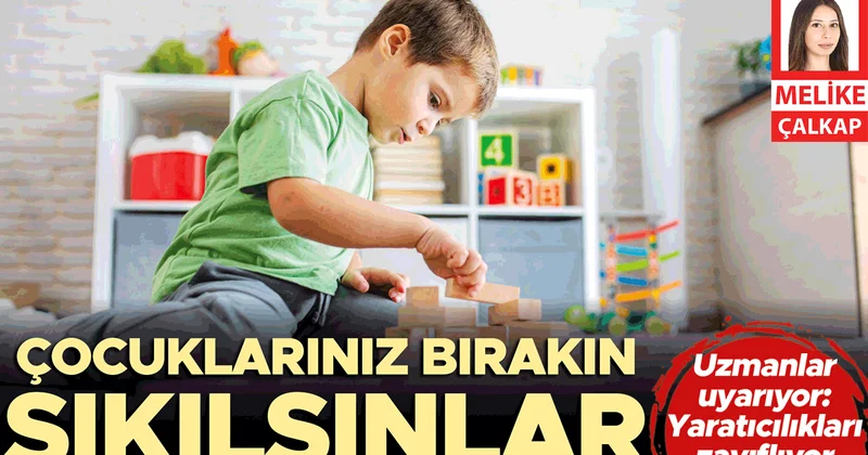 Çocuklarınız bırakın sıkılsınlar