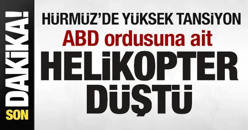 Savaşta bir ilk! Hürmüz de yüksek tansiyon! ABD ordusuna ait helikopter düştü!