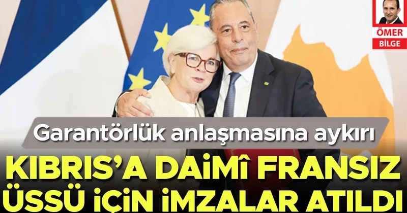 Garantörlük anlaşmasına aykırı... Kıbrıs’a daimî Fransız üssü için imzalar atıldı