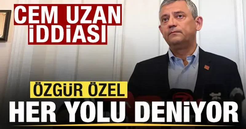 Gündem olan iddia! Özgür Özel her yolu deniyor! Bu kez de Cem Uzan ın kapısını çaldı