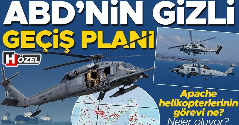 ABD’nin gizli geçiş planı! Apache helikopterlerinin görevi ne? Neler oluyor?