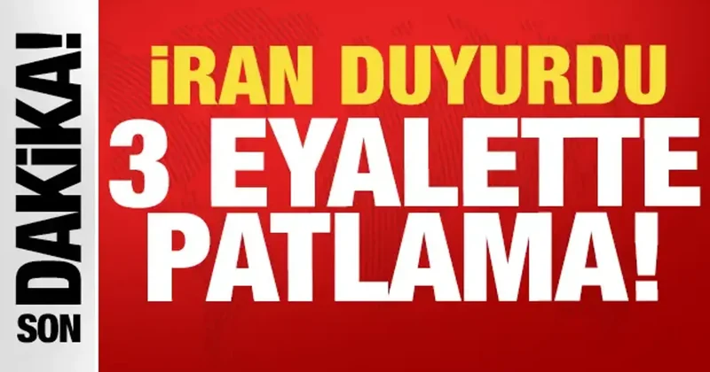 İran son dakika duyurdu: 3 eyalette birden patlama!