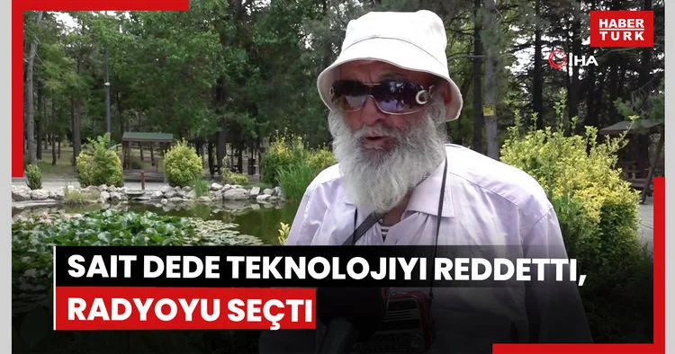 76 yaşındaki Sait dede teknolojiyi reddetti, yol arkadaşı radyosu oldu