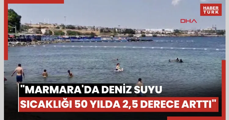 Marmara da deniz suyu sıcaklığı 50 yılda 2,5 derece arttı