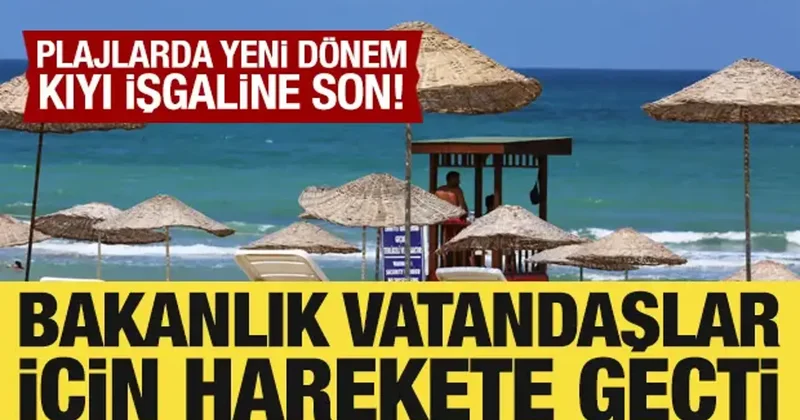 Plajlarda yeni dönem: Bakanlık vatandaşlar için harekete geçti
