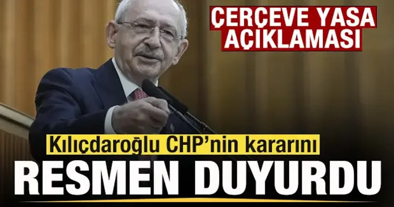 CHP den Çerçeve Yasa kararı! Kılıçdaroğlu resmen duyurdu