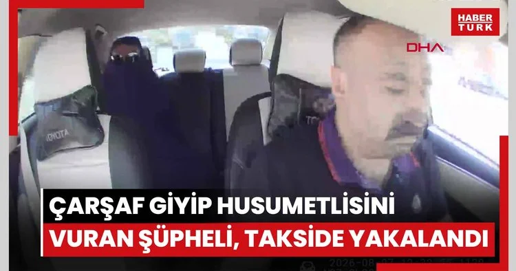 Çarşaf giyip husumetlisini vuran şüpheli, takside yakalandı