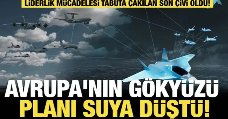 Avrupa nın 6. nesil savaş uçağı projesi çöktü: Tabuta çakılan son çivi!
