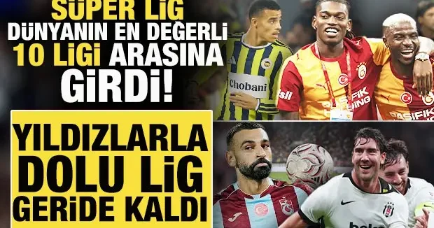 Süper Lig dünyanın en değerli 10 ligi arasına girdi! Yıldızlarla dolu lig geride kaldı