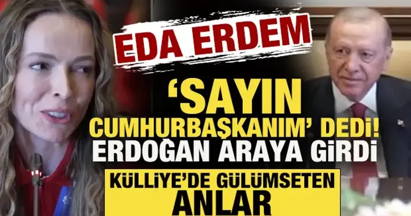 Eda Erdem “Sayın Cumhurbaşkanım...” dedi, Erdoğan araya girdi! Gülümseten anlar