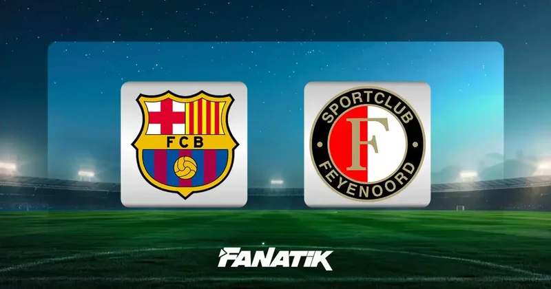 CANLI Barcelona Feyenoord (Şampiyonlar Ligi ilk hafta maçı)
