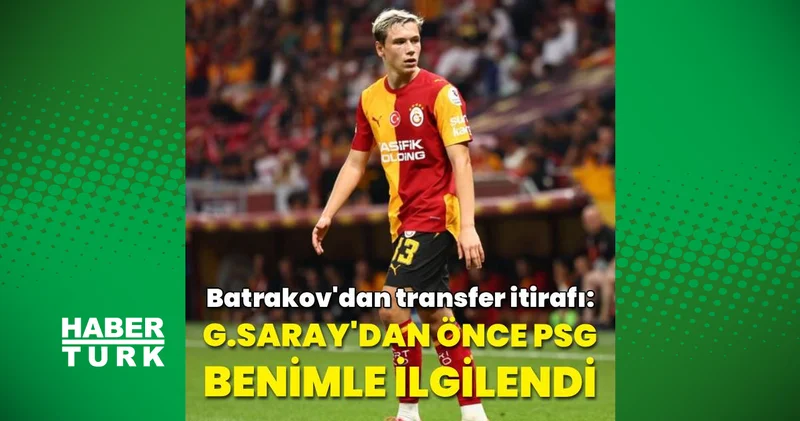 Aleksey Batrakov: Galatasaray a gelmeden önceki PSG haberleri söylenti değildi