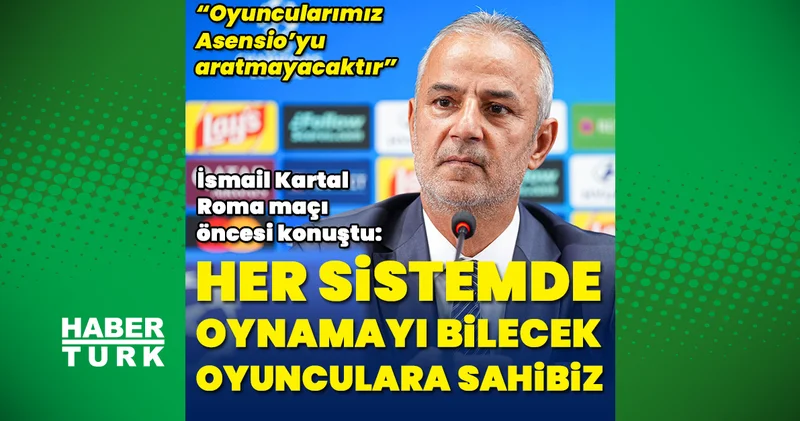 Fenerbahçe Teknik Direktörü İsmail Kartal: Her sistemde oynamayı bilecek oyunculara sahibiz