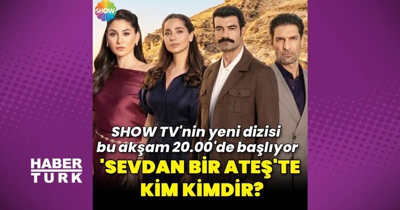 Sevdan Bir Ateş te kim kimdir?