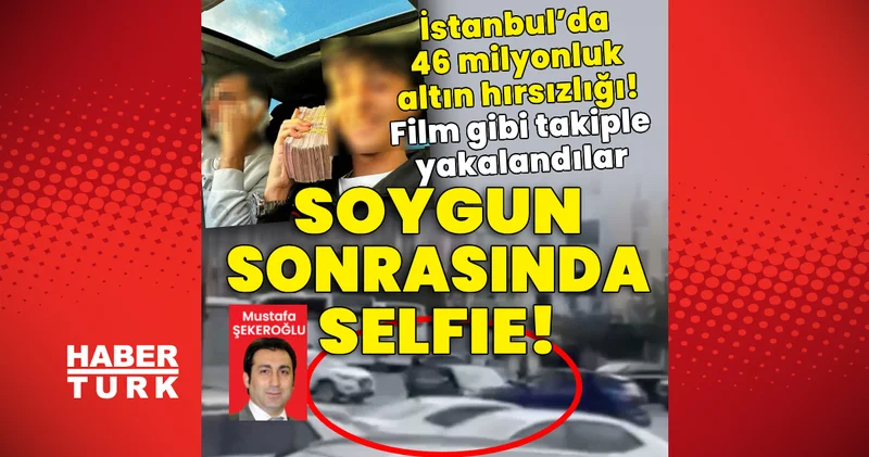 Son dakika: İstanbul’da 46 milyonluk altın soygunu! Film gibi takiple yakalandılar! Son dakika haberleri