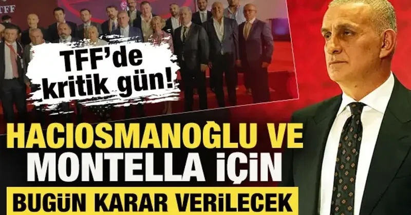 Riva da seçim gündemiyle kritik TFF toplantısı! Hacıosmanoğlu ve Montella için karar...
