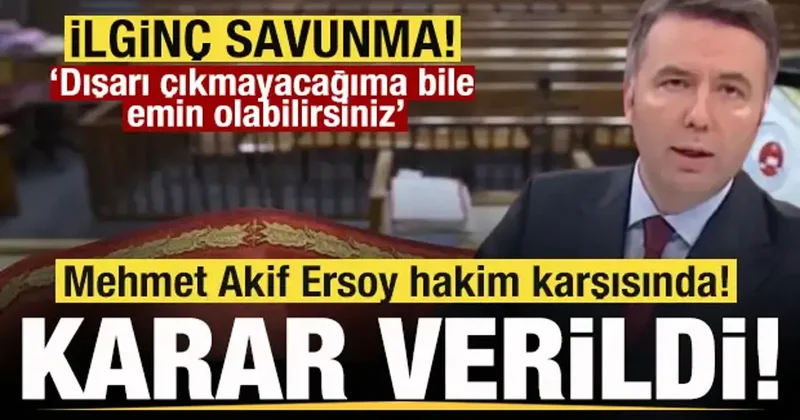 Mehmet Akif Ersoy hakim karşısında! Karar verildi! İlginç savunma!