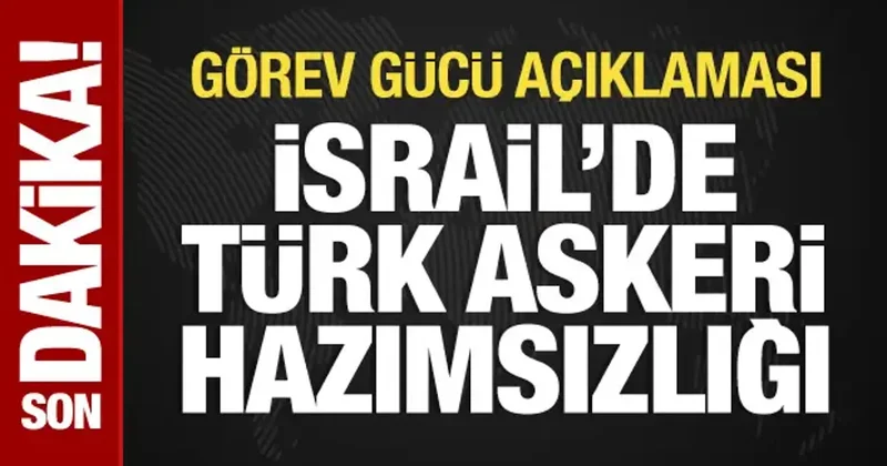 İsrail de Türk askeri hazımsızlığı: Gazze de görev gücü açıklaması