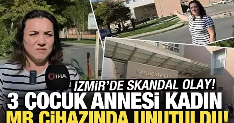 3 çocuk annesi kadın MR cihazında unutuldu! Soruşturma başlatıldı