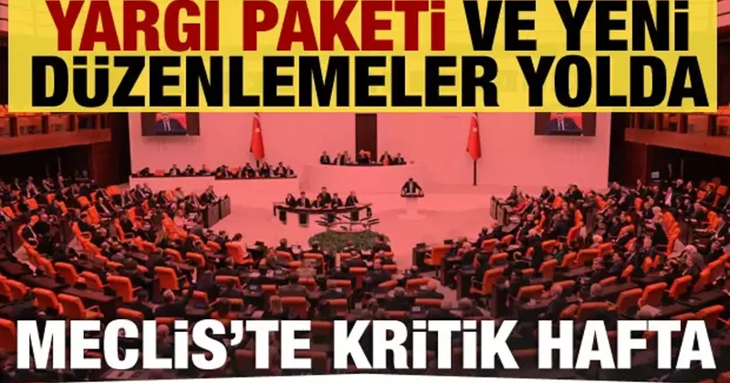 Meclis’te gündem fırtınası: Yargı Paketi, bütçeler, Yeni düzenlemeler…