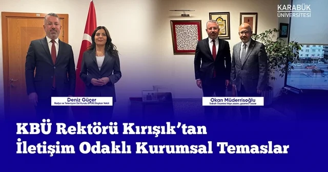 Rektör Kırışık iletişim odaklı kurumsal temaslarda bulundu Karabük Haberleri