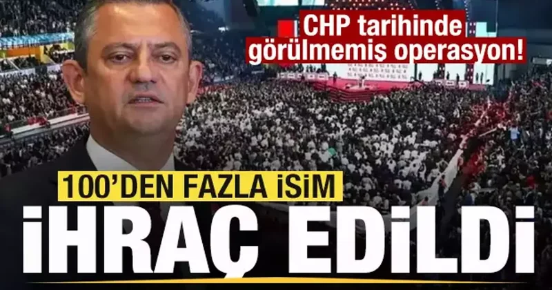 CHP tarihinde görülmemiş operasyon! 100 den fazla ihraç