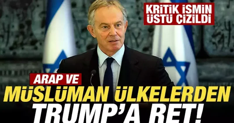 Arap ve Müslüman ülkelerden Trump a ret! Bomba Tony Blair iddiası