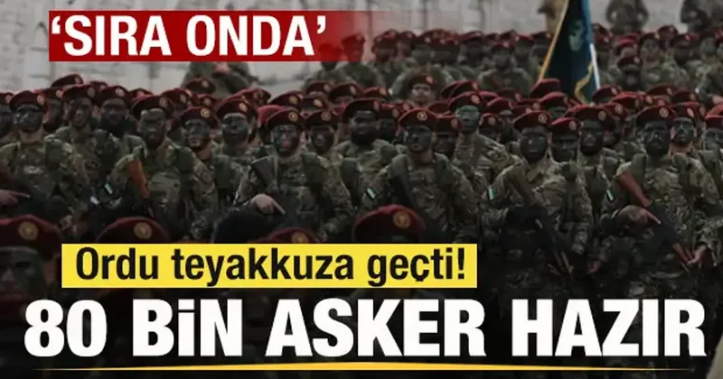 Suriye de sıcak gelişme! Ordu teyakkuza geçti! 80 bin asker hazır! Sıra onda