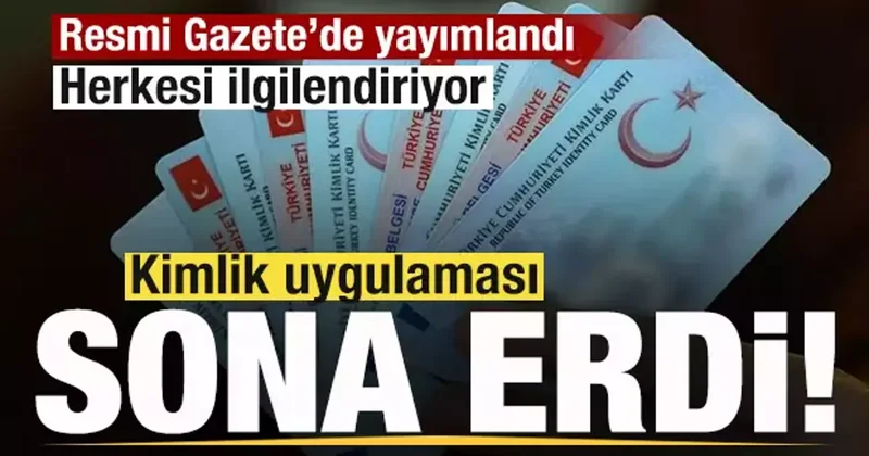 Herkesi ilgilendiren son dakika kararı! Kimlik uygulaması resmen sona erdi