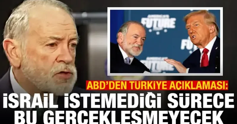 ABD li elçiden Türkiye açıklaması: İsrail istemediği sürece bu gerçekleşmeyecek