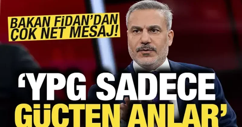 Bakan Fidan dan çok net mesaj: YPG sadece güçten anlar