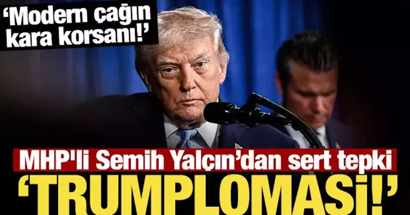 MHP li Semih Yalçın: Diplomasinin yerini, Trumplomasi almıştır!