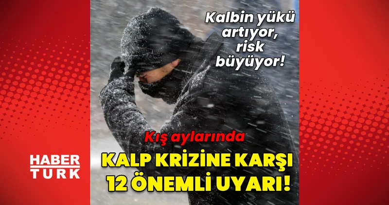 Kış aylarında kalp krizine karşı 12 önemli öneri! Sağlık Haberleri