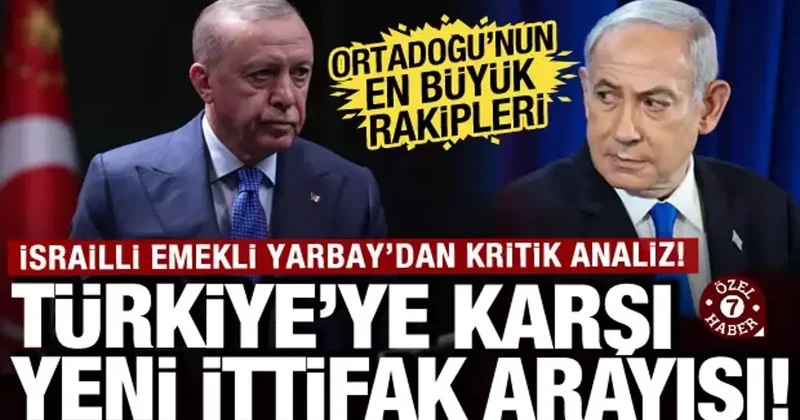 İsrail den Türkiye ye karşı ittifak arayışı: Bölgedeki devletler ile işbirliği peşinde