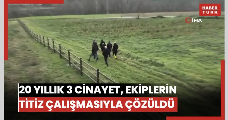 20 yıl önce işlenen 3 cinayet ekipler titiz çalışması sonrası aydınlattı