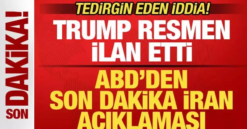 ABD den son dakika İran açıklaması! Trump resmen ilan etti! Tedirgin eden iddia